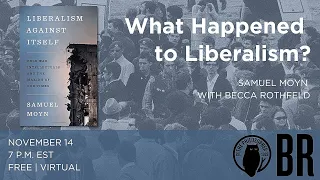 "What Happened to Liberalism?" Samuel Moyn in conversation with Becca Rothfeld