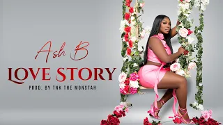 Ash B - Love Story (Lyrics) Prod. By TNK The Monstah