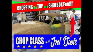 Chopping the Top on a Shoebox Ford: Chop Class with Joel Davis