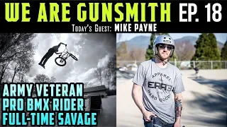 We Are Gunsmith Podcast #18 - Mike Payne | Army Vet, Pro-BMX Rider | Traumatic Brain Injury