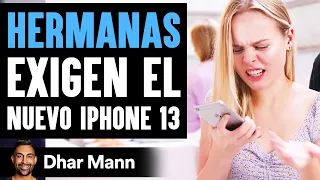 HERMANAS Exigen El Nuevo iPhone 13 | Dhar Mann