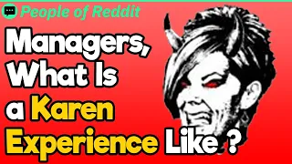 Managers, What Is a Karen Experience Like ? | People Stories #685