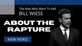 About The Rapture - Bill Wiese, "The Man Who Went To Hell" Author of "23 Minutes In Hell"