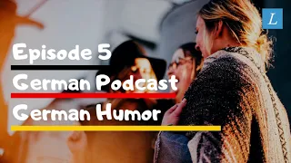 Learn German | German Podcast: B1-B2 | Ep 5: German Humor