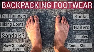 Trail Runners vs Boots vs Sandals For Backpacking (plus Socks, Camp Shoes, Gaiters, etc.)