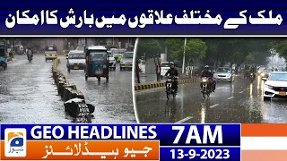 Geo News Headlines 7 AM | Chance of rain in different parts of the country | 13 September 2023