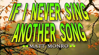 IF I NEVER SING ANOTHER SONG [ karaoke version ] popularized by MATT MONRO
