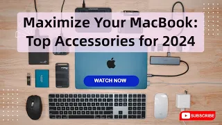 Maximize Your MacBook: Top Accessories for 2024