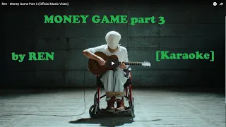 Ren - Money Game part 3 [karaoke]