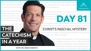 Day 81: Christ’s Paschal Mystery — The Catechism in a Year (with Fr. Mike Schmitz)