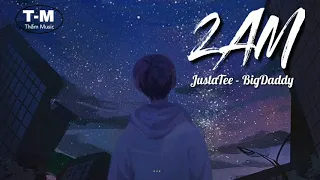 2AM - JustaTee,BigDaddy [ lyrics video ]