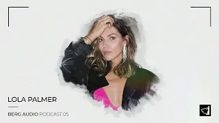 BERG AUDIO PODCAST 05 : LOLA PALMER