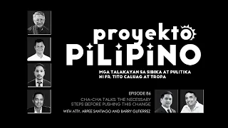 Cha-Cha Talks: The Necessary Steps Before Pushing This Change | Episode 86 | Proyekto Pilipino