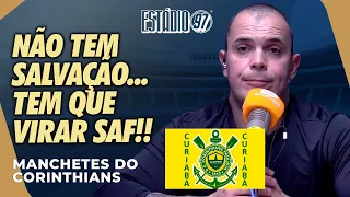 NÃO TEM SALVAÇÃO, TEM QUE VIRAR SAF - MANCHETES DO CORINTHIANS