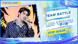 Focus Cam: Luo Yizhou 罗一舟 - "Stop Sugar" Team B | Youth With You S3 | 青春有你3