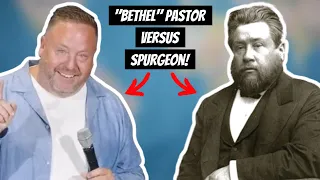 “Bethel” Pastor Vs. Charles Spurgeon!