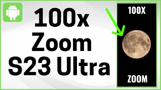 How To Use 100x Zoom on Your Samsung Galaxy S23 Ultra - Full Guide