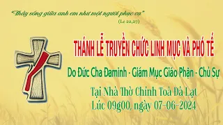 Thánh Lễ Truyền Chức Phó tế & Linh mục. Tại Nhà thờ Chính Toà Đà Lạt ngày 07.06.2024