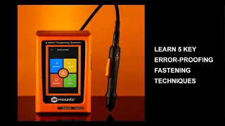 Mountz Torque Webinar: Learn 5 Key Error-Proofing Fastening Techniques