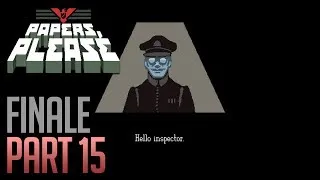 [FINALE | 15] Let's Play Papers, Please - The Last Day & Ending