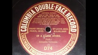 "In a Clock Store"  Played by the Columbia Orchestra Announced Early Columbia Double face record D74