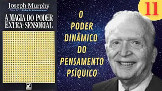 O PODER DINÂMICO DO PENSAMENTO PSÍQUICO - A MAGIA DO PODER EXTRA-SENSORIAL - PARTE 11