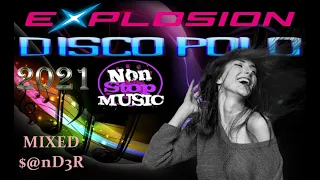 Explozja DISCO POLO  - NonStop Music (Mixed $@nD3R 2021)