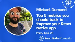 React Native Connection 2024 - Mickael Dumand - 5 metrics to track to improve your React Native App