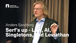 Anders Sandberg: Serf's up - Law, AI, Singletons and Leviathan