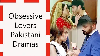 11 Top Obsessive Lovers Pakistani Dramas | Pakistani Dramas Where Male is Crazy about the Female