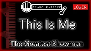 This Is Me (LOWER -3) - The Greatest Showman - Piano Karaoke Instrumental