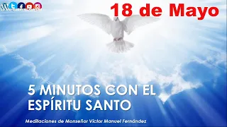 los 5 minutos con el Espíritu Santo 18 de mayo