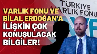 Gazeteci Bahadır Özgür, Varlık Fonu'yla Bilal Erdoğan'ın çarpıcı ilişkisini anlattı!