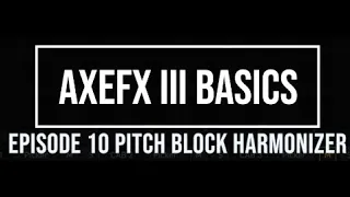 AxeFX III Basics Episode 10: Pitch Block Harmonizer