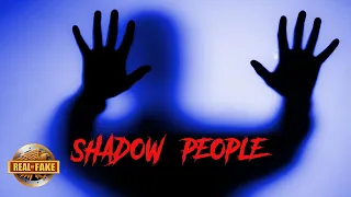 SHADOW PEOPLE - real or fake?