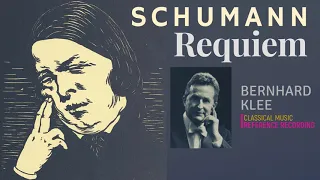 Schumann - Requiem Op.148, Requiem Für Mignon Op.98b + P° (reference recording: Bernhard Klee)
