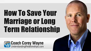 How To Save Your Marriage or Long Term Relationship