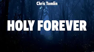 Chris Tomlin - Holy Forever (Lyrics) Bethel Music, Hillsong Worship