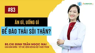 Ăn gì, uống gì để đào thải sỏi thận? | BS Đinh Trần Ngọc Mai