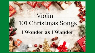 I wonder as I Wander by John Jacob Niles from 101 Violin Christmas Songs by Hal Leonard