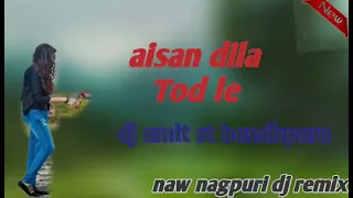 aisan dila Tod le// new nagpuri song// dj remix amit st bandhpara