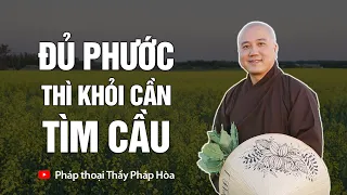 Người đủ phước thì khỏi cần tìm cầu - Thầy Thích Pháp Hòa