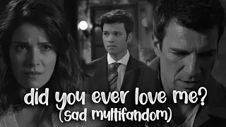 did you ever love me? | sad multifandom