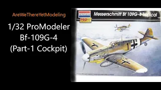 1/32 ProModeler Bf-109G-4 build (Part-1 Cockpit)