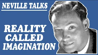 Neville Goddard: Reality Called Imagination - Real & Rare Classic Lecture