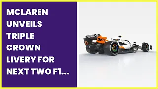 MCLAREN UNVEILS TRIPLE CROWN LIVERY FOR NEXT TWO F1 RACES   THE RACE