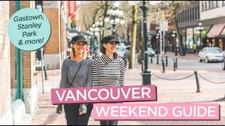 Vancouver Weekend Guide Including Gastown, Stanley Park, Capilano Suspension Bridge & More!