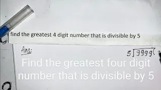 Find the greatest four digit number that is divisible by five | Mathematics By Surendra Khilery