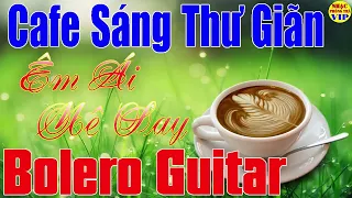 Hoà Tấu Nhạc Không Lời Buổi Sáng Thư Giãn | Guitar Nhạc Xưa Bolero Hay Nhất | Nhạc Quán Cafe