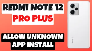 Allow Installation From Unknown Sources Xiaomi Redmi Note 12 Pro Plus || Install Apps